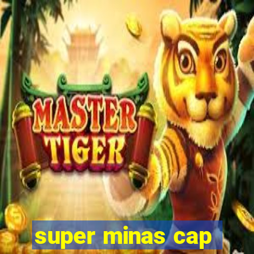 super minas cap